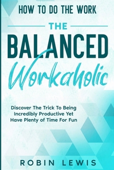 Paperback How To Do The Work: Discover The Trick To Being Incredibly Productive Yet Have Plenty of Time For Fun Book