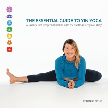 Paperback The Essential Guide to Yin Yoga: A Journey into Deeper Connection with the Subtle and Physical Body Book