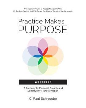 Paperback Practice Makes PURPOSE Workbook: A Pathway to Personal Growth and Community Transformation Book