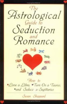 Paperback The Astrological Guide to Seduction and Romance: How to Love a Libra, Turn on a Taurus, and Seduce a Sagittarius Book