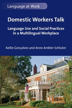 Hardcover Domestic Workers Talk: Language Use and Social Practices in a Multilingual Workplace Book