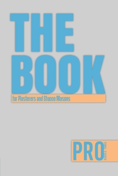 Paperback The Book for Plasterers and Stucco Masons - Pro Series Three: 150-page Lined Work Decor for Professionals to write in, with individually numbered page Book