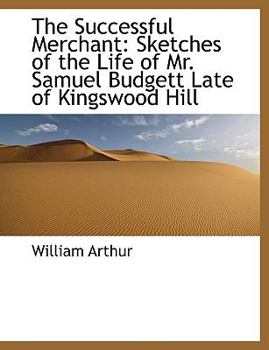 Paperback The Successful Merchant: Sketches of the Life of Mr. Samuel Budgett Late of Kingswood Hill [Large Print] Book