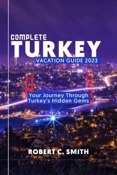 Paperback Complete Turkey Vacation Guide 2023: Your Journey Through Turkey's Hidden Gems Book