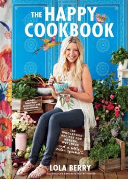 Paperback The Happy Cookbook: 130 Wholefood Recipes for Health, Wellness, and a Little Extra Sparkle Book