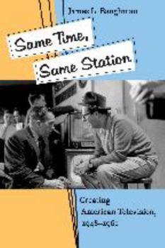 Hardcover Same Time, Same Station: Creating American Television, 1948-1961 Book