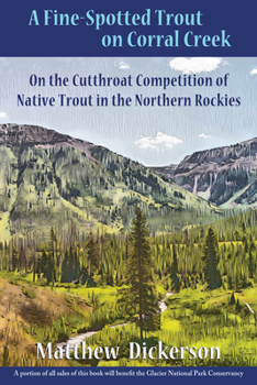 Paperback A Fine-Spotted Trout on Corral Creek: On the Cutthroat Competition of Native Trout in the Northern Rockies Book