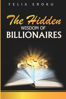 Paperback The Hidden Wisdom of Billionaires Book