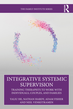 Paperback Integrative Systemic Supervision: Training Therapists to Work with Individuals, Couples, and Families Book