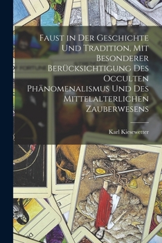 Paperback Faust in der Geschichte und Tradition, mit besonderer Berücksichtigung des occulten Phänomenalismus und des mittelalterlichen Zauberwesens [German] Book