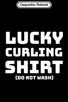 Paperback Composition Notebook: Lucky Curling Do Not Wash Journal/Notebook Blank Lined Ruled 6x9 100 Pages Book