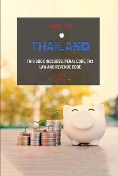 Paperback Laws in Thailand: This Book Includes: Penal Code, Tax Law and Revenue Code Book