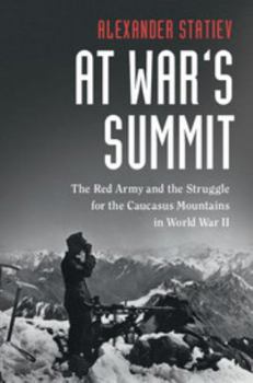Hardcover At War's Summit: The Red Army and the Struggle for the Caucasus Mountains in World War II Book
