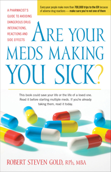 Paperback Are Your Meds Making You Sick?: A Pharmacist's Guide to Avoiding Dangerous Drug Interactions, Reactions, and Side-Effects Book