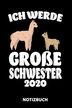 Ich Werde Große Schwester 2020 Notizbuch: 100 Linierte Seiten | Ca. Din A5 | Skizzenbuch | Matheheft | Schulheft | Übungsheft | Geschenk Zu ... | Lustige Geschenkidee (German Edition)