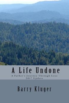 Paperback A Life Undone: A Father's Journey Through Loss: 2017 Update Book