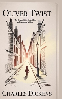 Hardcover Oliver Twist: The Original 1838 Unabridged and Complete Edition (Charles Dickens Classics) Book