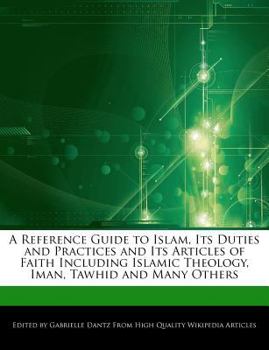 Paperback A Reference Guide to Islam, Its Duties and Practices and Its Articles of Faith Including Islamic Theology, Iman, Tawhid and Many Others Book