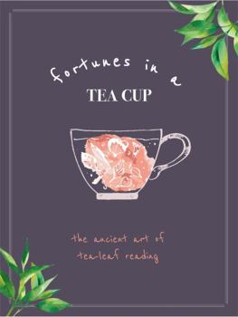 Hardcover Fortunes in a Tea Cup: Tasseomancy: The Ancient art of Tea Leaf Reading Book
