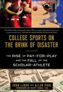 Hardcover College Sports on the Brink of Disaster: The Rise of Pay-For-Play and the Fall of the Scholar-Athlete Book