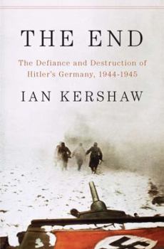 Hardcover The End: The Defiance and Destruction of Hitler's Germany, 1944-1945 Book