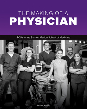 Hardcover The Making of a Physician: Tcu's Anne Burnett School of Medicine Teaches Empathy Alongside Scholarship Book