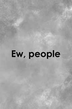 Ew, People: All Purpose 6x9 Blank Lined Notebook Journal Way Better Than A Card Trendy Unique Gift Gray Texture Anti Social