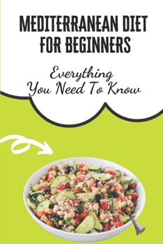 Paperback Mediterranean Diet For Beginners: Everything You Need To Know: Mediterranean Diet Recipes Easy Book