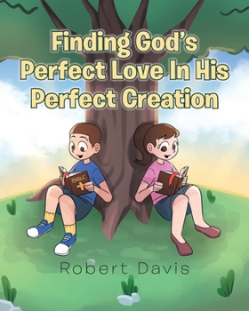 Paperback Finding God's Perfect Love in His Perfect Creation Book