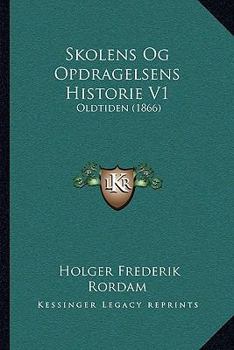 Paperback Skolens Og Opdragelsens Historie V1: Oldtiden (1866) [Danish] Book