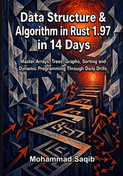 Paperback Data Structure & Algorithm in Rust 1.97 in 14 Days: Master Arrays, Trees, Graphs, Sorting and Dynamic Programming Through Daily Drills Book