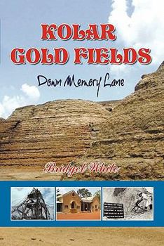 Paperback Kolar Gold Fields - Down Memory Lane: Paeans to Lost Glory! Book