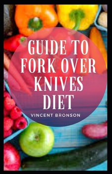 Paperback Guide to Fork Over Knives Diet: The Forks over Knives Diet was born out of the transformative power that whole-food, plant-based eating can have on he Book