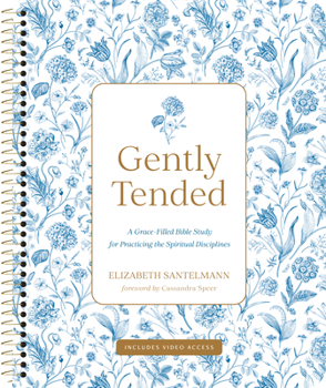 Spiral-bound Gently Tended with Streaming Video Access: A Grace-Filled Bible Study for Practicing the Spiritual Disciplines Book
