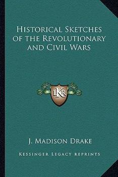 Paperback Historical Sketches of the Revolutionary and Civil Wars Book