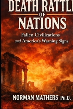Death Rattle of Nations Fallen Civilizations and America's Warning Signs