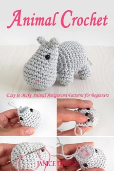 Paperback Animal Crochet: Easy to Make Animal Amigurumi Patterns for Beginners Book