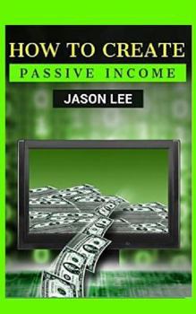 Paperback How to Create Passive Income: Great Ideas to Escape the 9-5 and Make Money on the Side! Book