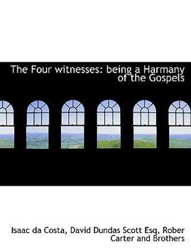 Paperback The Four Witnesses: Being a Harmany of the Gospels Book