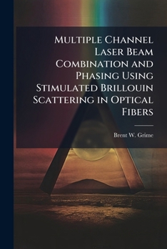 Paperback Multiple Channel Laser Beam Combination and Phasing Using Stimulated Brillouin Scattering in Optical Fibers Book