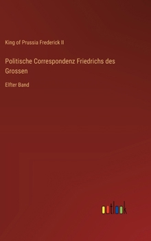 Hardcover Politische Correspondenz Friedrichs des Grossen: Elfter Band [German] Book