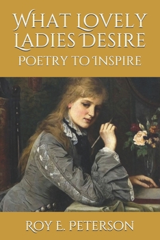 Paperback What Lovely Ladies Desire: Poetry to Inspire Book