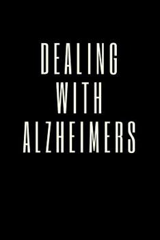 Paperback Dealing With Alzheimers: The Ultimate Caregiver's Diary To Write Medical Tracking Information in. This is a 6X9 101 Page Prompted Fill In Organ Book