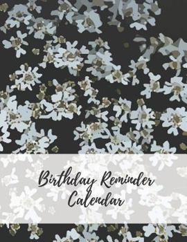 Birthday Reminder Calendar: Record All Your Important Dates to Remember Birthdays Anniversaries Events Month by Month Diary Book 8.5 x 11 Inch Notebook (Volume 18)