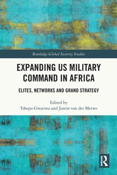 Paperback Expanding US Military Command in Africa: Elites, Networks and Grand Strategy Book