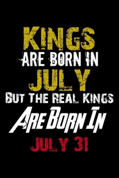 Kings Are Born In July Real Kings Are Born In July 31 Notebook Birthday Funny Gift: Lined Notebook / Journal Gift, 110 Pages, 6x9, Soft Cover, Matte Finish