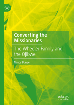 Hardcover Converting the Missionaries: The Wheeler Family and the Ojibwe Book