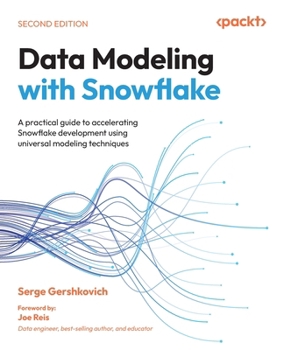 Paperback Data Modeling with Snowflake - Second Edition: A practical guide to accelerating Snowflake development using universal modeling techniques Book