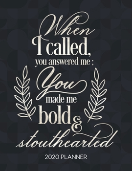Paperback When I Called You Answered Me You Made Me Bold And Stouthearted 2020 Planner: Weekly Planner with Christian Bible Verses or Quotes Inside Book