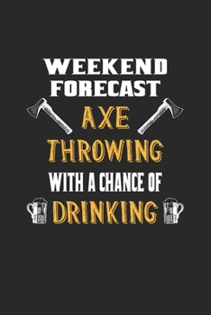 Paperback Weekend Forecast Axe Throwing With A Chance Of Drinking: Axe Throwing Hatchet Throwing. Ruled Composition Notebook to Take Notes at Work. Lined Bullet Book